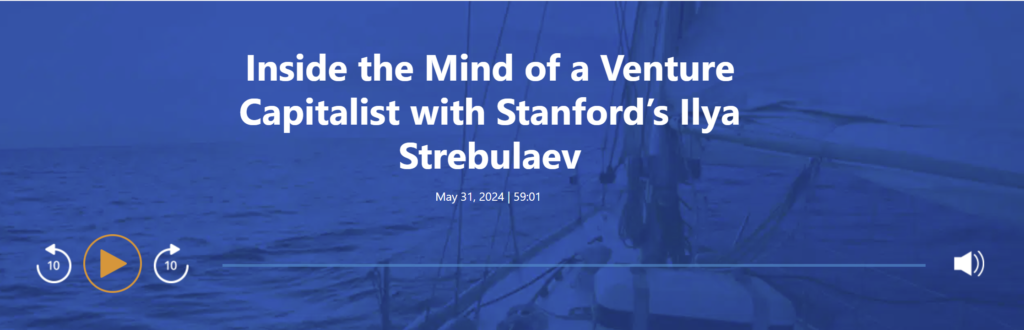Inside the Mind of a Venture Capitalist with Stanford’s Ilya Strebulaev
