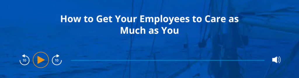 Podcast - How to get your employees to care as much as you