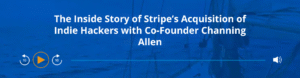 Podcast - Stripes Acquisition of Indie Hackers