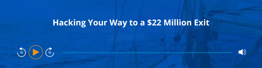 Listen to the podcast episode "Hacking Your Way to a $22 Million Exit"