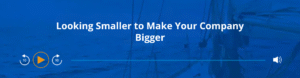 Podcast Episode - Look smaller to make your company look bigger